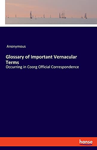 Glossary of Important Vernacular Terms: Occurring in Coorg Official Correspondence