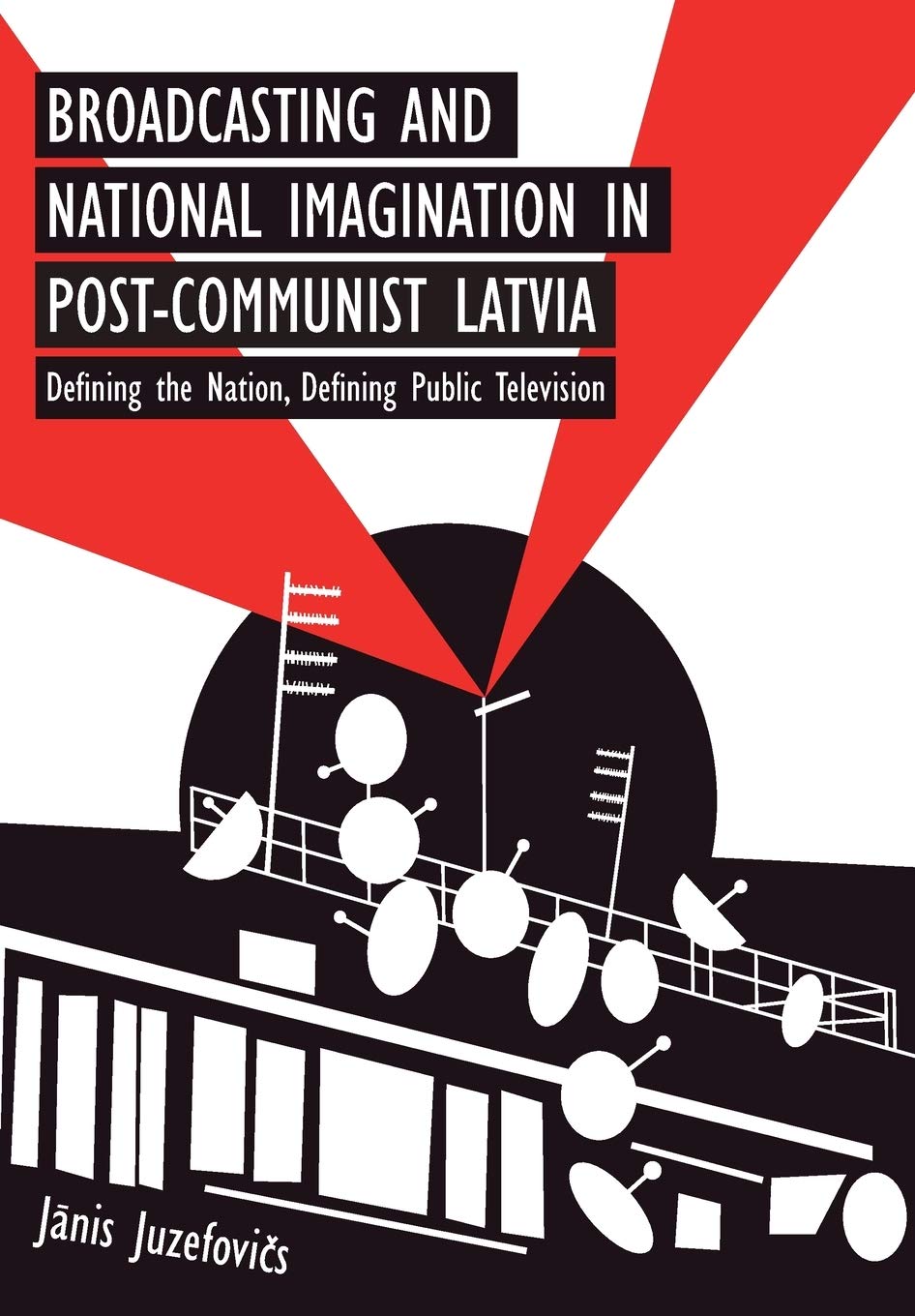 Janis Juzefovics Broadcasting And National Imagination In Post-Communist Latvia, Defining The Nation, Defining Public Television