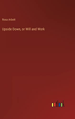 Upside Down, or Will and Work