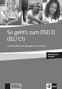 So geht's zum DSD II (B2-C1) : Lehrerhandbuch zum Ubungsbuch mit Audio-CD : Deutsch als Fremdsprache
