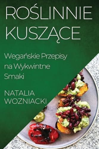 Ro¿linnie Kusz¿ce: Wega¿skie Przepisy na Wykwintne Smaki