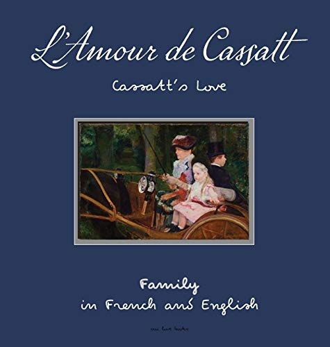 L'Amour de Cassatt / Cassatt's Love: Learn Family Relationships in French and English (First Impressions, Band 3)