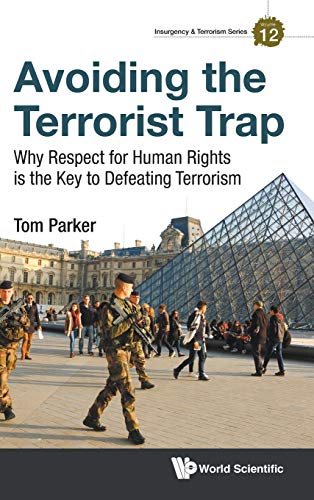 Avoiding the Terrorist Trap: Why Respect for Human Rights is the Key to Defeating Terrorism (Insurgency & Terrorism, Band 12)