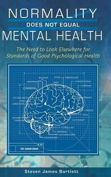 Normality Does Not Equal Mental Health: The Need to Look Elsewhere for Standards of Good Psychological Health