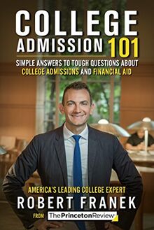 College Admission 101: Simple Answers to Tough Questions about College Admissions and Financial Aid (College Admissions Guides)