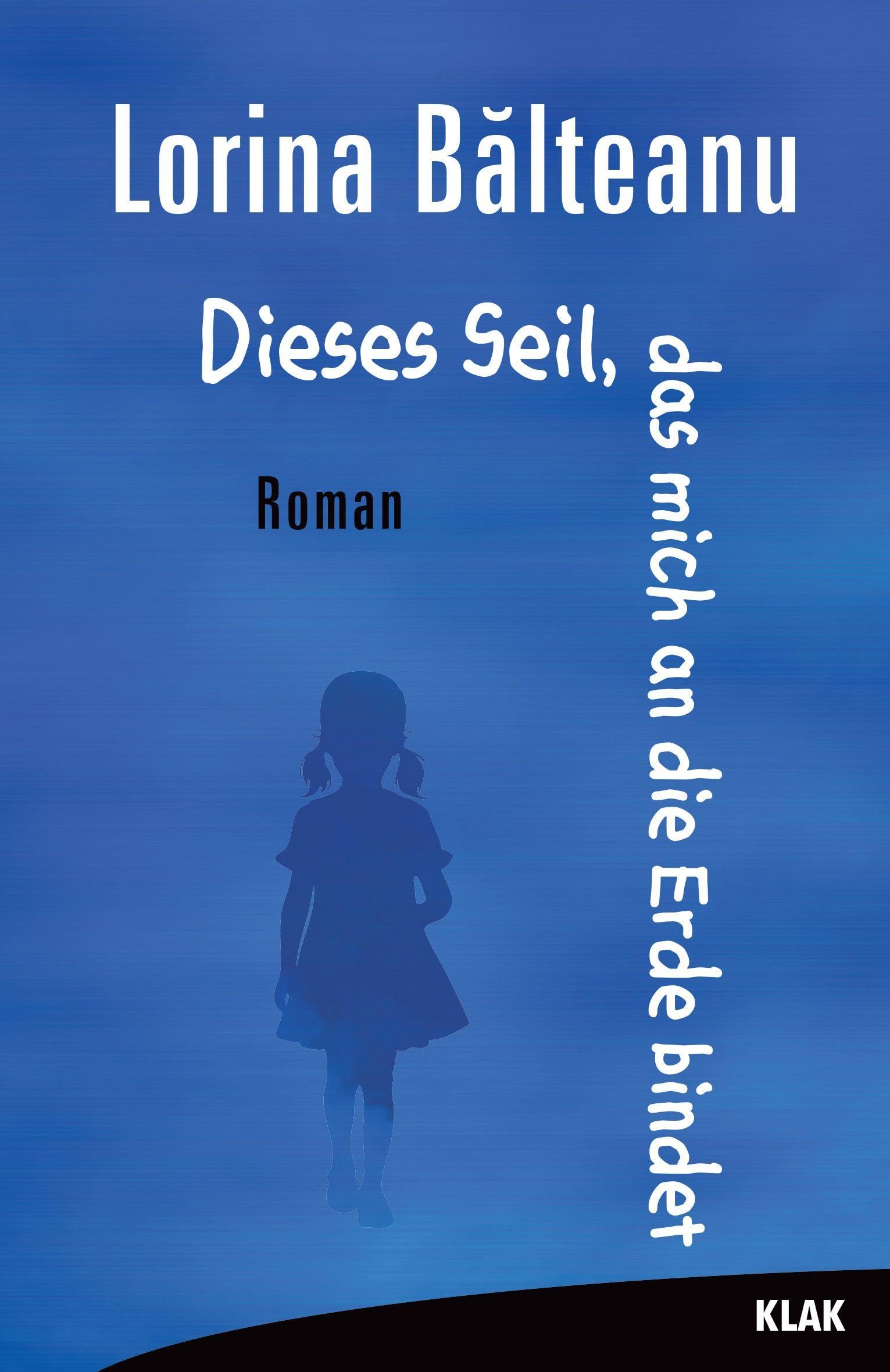 Dieses Seil, das mich an die Erde bindet: Roman