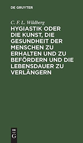 Hygiastik oder die Kunst, die Gesundheit der Menschen zu erhalten und zu befördern und die Lebensdauer zu verlängern