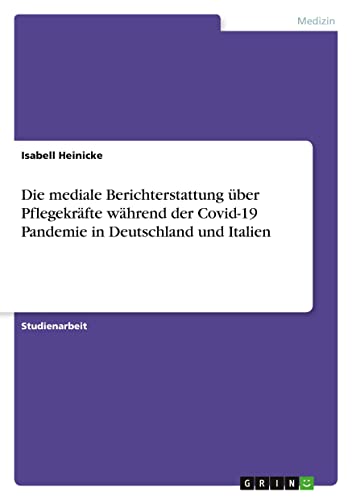 Die mediale Berichterstattung über Pflegekräfte während der Covid-19 Pandemie in Deutschland und Italien