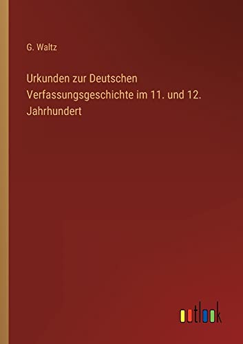 Urkunden zur Deutschen Verfassungsgeschichte im 11. und 12. Jahrhundert