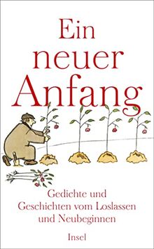 Ein neuer Anfang: Gedichte und Geschichten vom Loslassen und Neuginnen (insel taschenbuch)