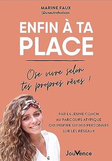 Enfin à ta place : ose vivre selon tes propres rêves !