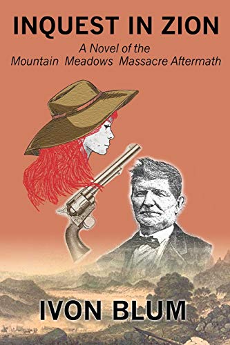 Inquest in Zion: A Novel of the Mountain Meadows Massacre Aftermath