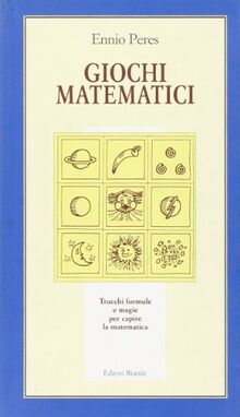 Giochi matematici. Trucchi, formule e magie per capire la matematica. Ediz. illustrata (Il milione)