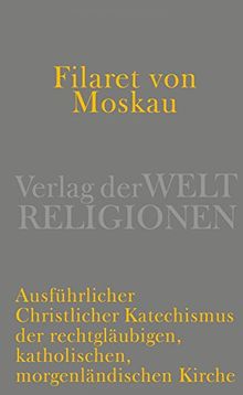 Filaret von Moskau: Ausführlicher christlicher Katechismus der rechtgläubigen, katholischen, morgenländischen Kirche