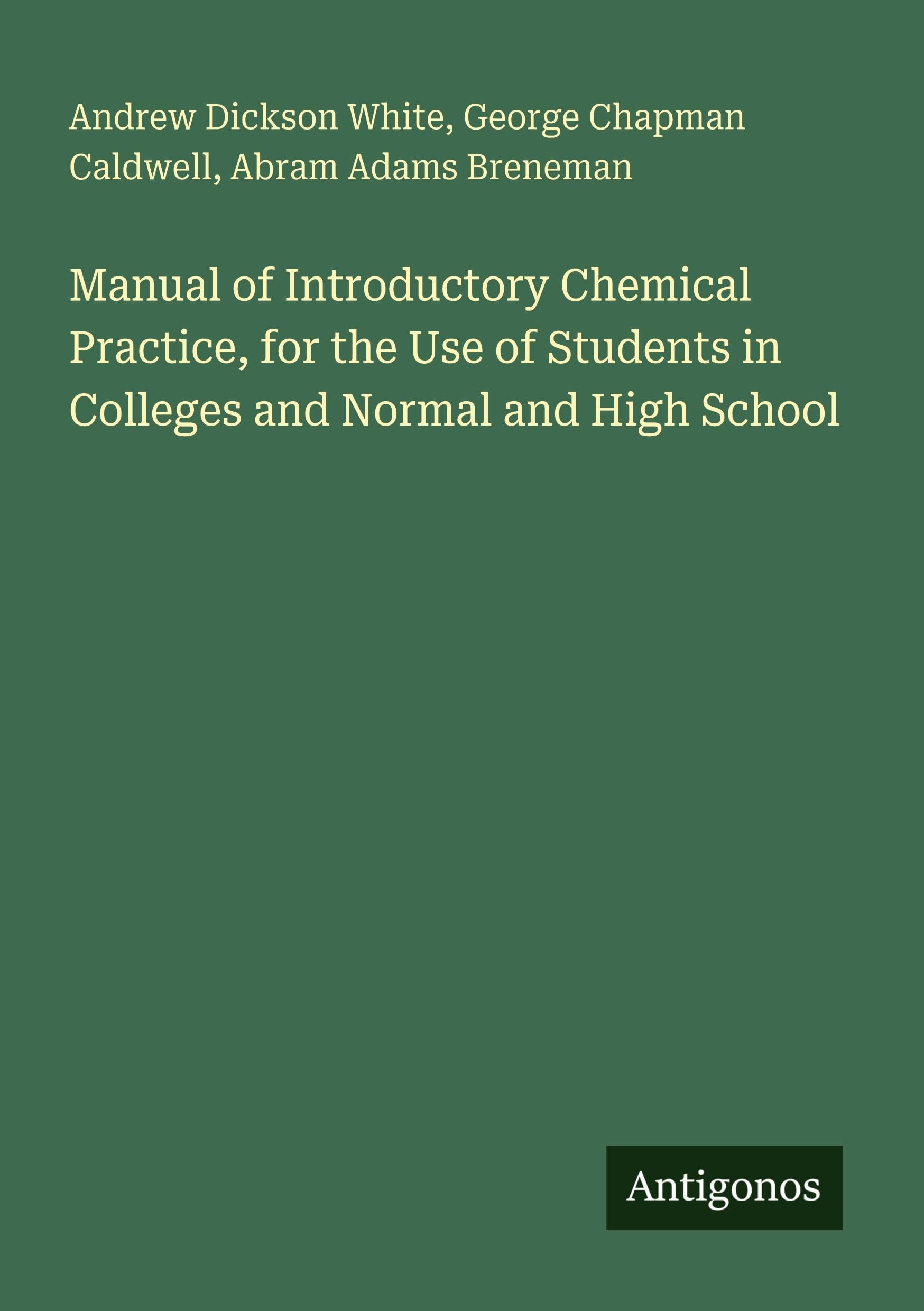 Manual of Introductory Chemical Practice, for the Use of Students in Colleges and Normal and High School