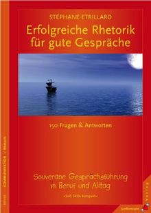 Erfolgreiche Rhetorik für gute Gespräche: 150 Fragen & Antworten zur souveränen Gesprächsführung in Beruf und Alltag