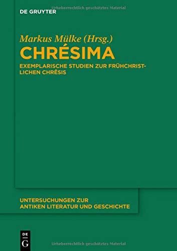 Chrésima: Exemplarische Studien zur frühchristlichen Chrêsis (Untersuchungen zur antiken Literatur und Geschichte, Band 138)