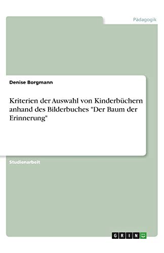 Kriterien der Auswahl von Kinderbüchern anhand des Bilderbuches Der Baum der Erinnerung
