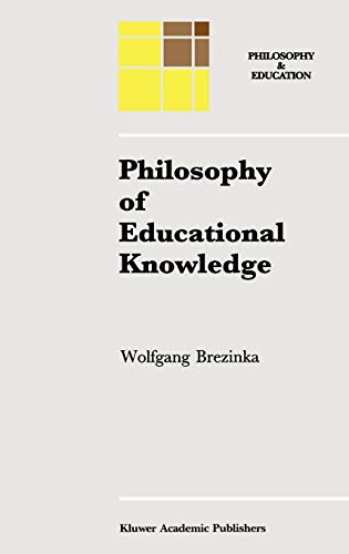 Philosophy of Educational Knowledge: An Introduction to the Foundations of Science of Education, Philosophy of Education and Practical Pedagogics (Philosophy and Education, 3, Band 3)