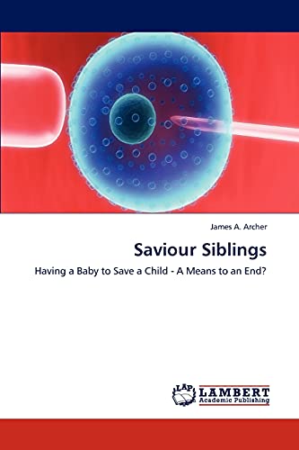 Saviour Siblings: Having a Baby to Save a Child - A Means to an End?