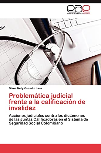 Problemática judicial frente a la calificación de invalidez: Acciones judiciales contra los dictámenes de las Juntas Calificadoras en el Sistema de Seguridad Social Colombiano