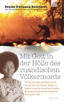 Mit Gott in der Hölle des ruandischen Völkermords: Sie war, was man eine Tutsi nannte. Und sie war eine Christin. Mitten im Inferno wurde sie wundersam bewahrt ...