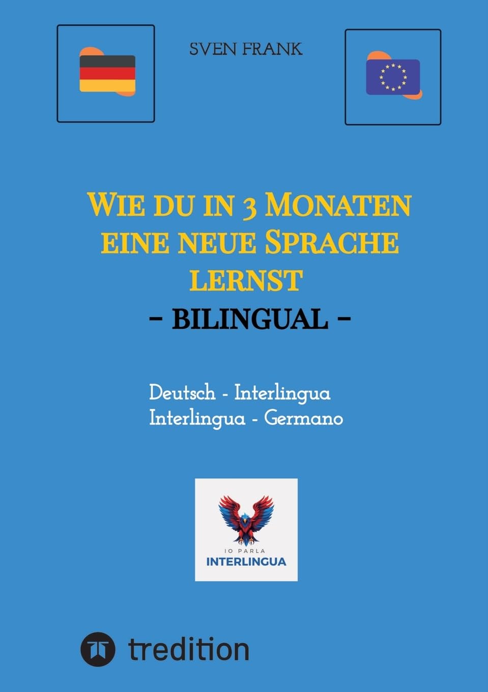 Wie du in 3 Monaten eine neue Sprache lernst - bilingual: Deutsch - Interlingua / Germano - Interlingua