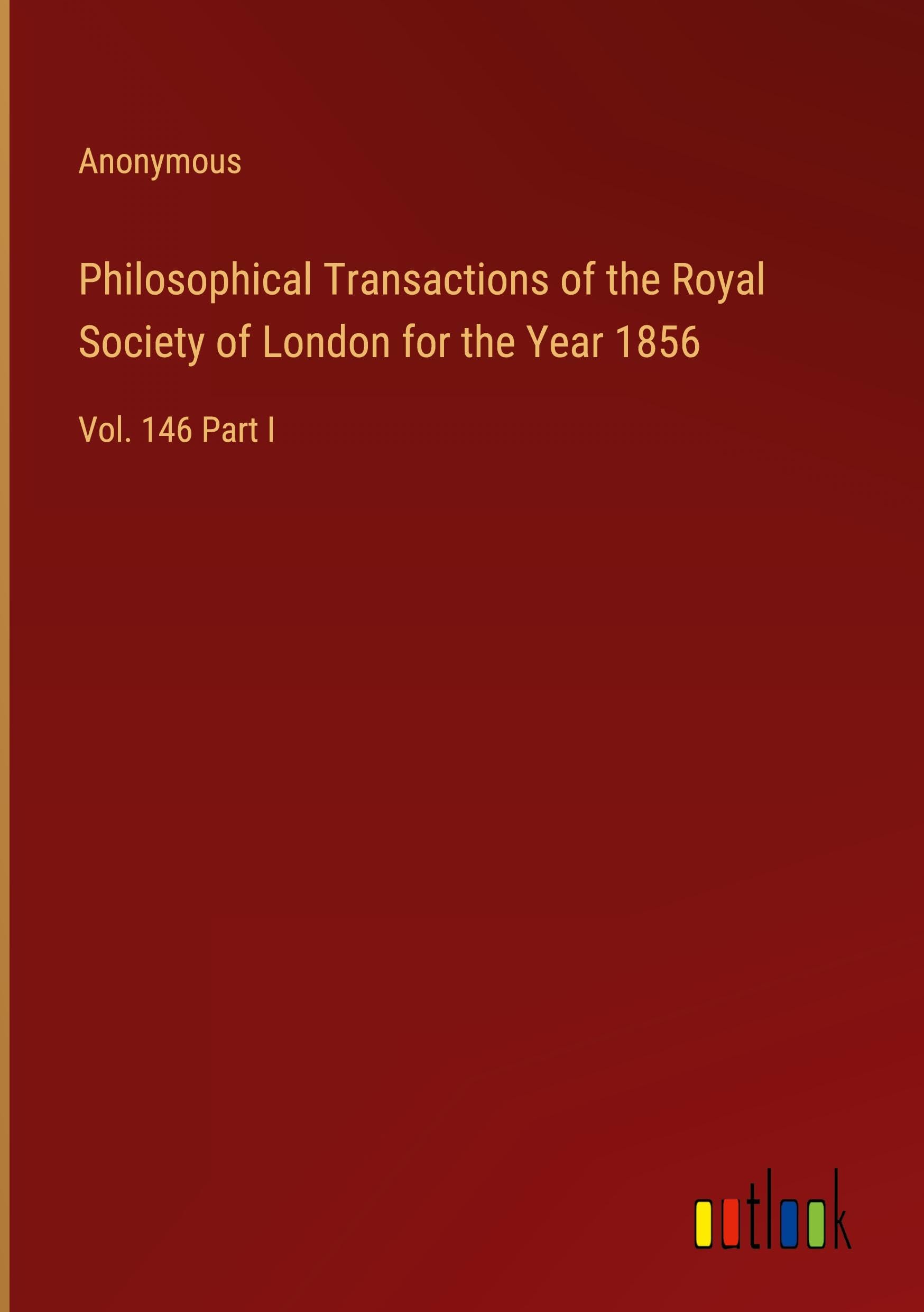 Philosophical Transactions of the Royal Society of London for the Year 1856: Vol. 146 Part I