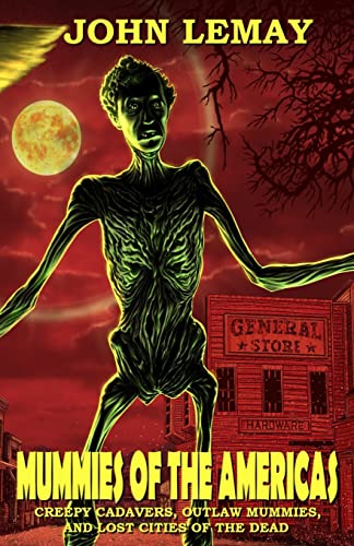 Mummies of the Americas: Creepy Cadavers, Outlaw Mummies, and Lost Cities of the Dead (COWBOYS & MONSTERS, Band 2)