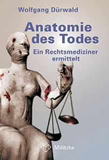 Anatomie des Todes: Ein Rechtsmediziner ermittelt