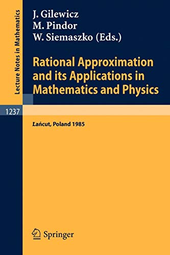 Rational Approximation and its Applications in Mathematics and Physics: Proceedings, Lancut 1985 (Lecture Notes in Mathematics, 1237, Band 1237)