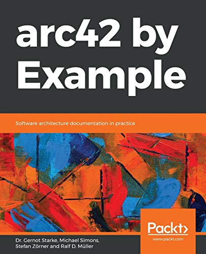 arc42 by Example: Software architecture documentation in practice