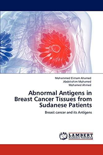 Abnormal Antigens in Breast Cancer Tissues from Sudanese Patients: Breast cancer and its Antigens