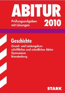 Abitur-Prüfungsaufgaben Gymnasium Brandenburg: Abitur-Prüfungsaufgaben Gymnasium Berlin/Brandenburg, Geschichte Grund- und Leistungskurs 2007, ... Abitur. Jahrgänge 2005-2006. Mit Lösungen.