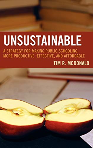 UNSUSTAINABLE: A Strategy for Making Public Schooling More Productive, Effective, and Affordable (Innovations in Education, 9, Band 9)