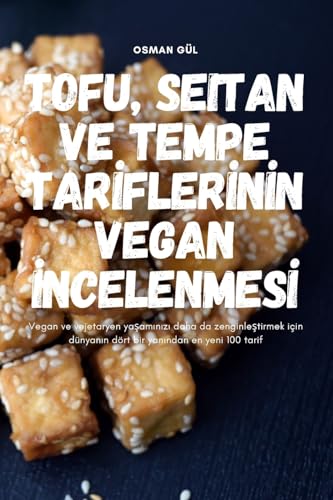 TOFU, SEITAN VE TEMPE TAR¿FLER¿N¿N VEGAN ¿NCELENMES¿