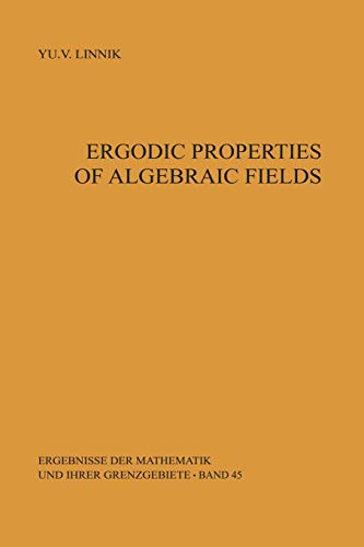 Ergodic Properties of Algebraic Fields (Ergebnisse der Mathematik und ihrer Grenzgebiete. 2. Folge, 45, Band 45)
