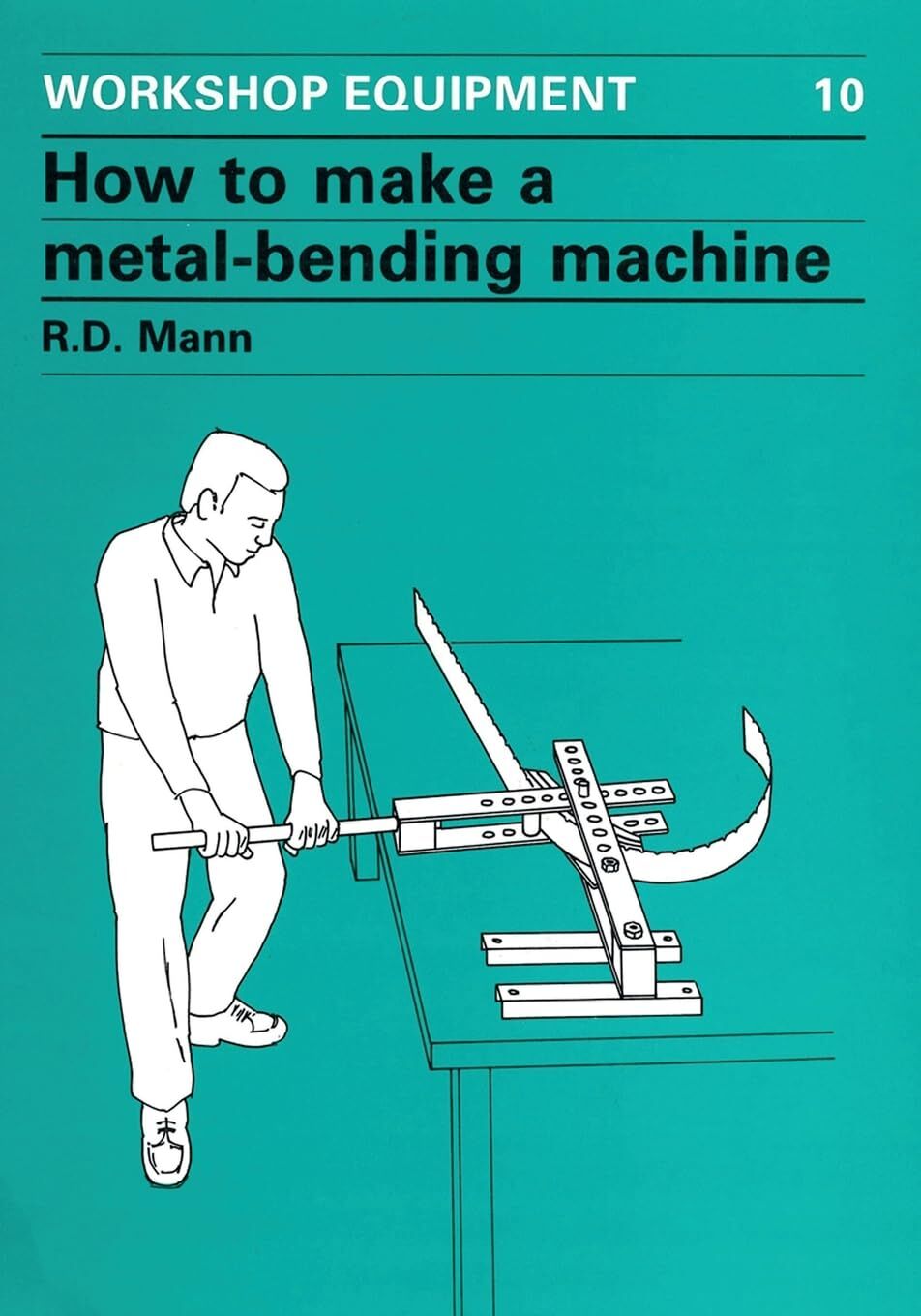 Bob Mann How To Make A Metal-Bending Machine