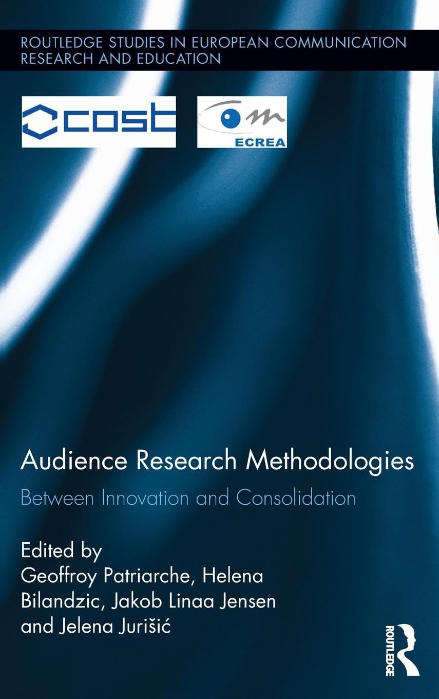 Audience Research Methodologies: Between Innovation and Consolidation (Routledge studies in European communication research and education)