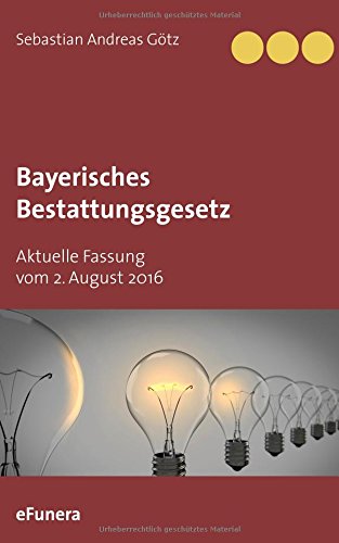 Bayerisches Bestattungsgesetz: Aktuelle Fassung vom 2. August 2016