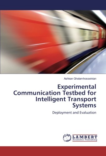 Experimental Communication Testbed for Intelligent Transport Systems: Deployment and Evaluation