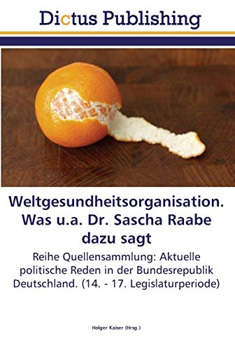 Weltgesundheitsorganisation. Was u.a. Dr. Sascha Raabe dazu sagt: Reihe Quellensammlung: Aktuelle politische Reden in der Bundesrepublik Deutschland. (14. - 17. Legislaturperiode)
