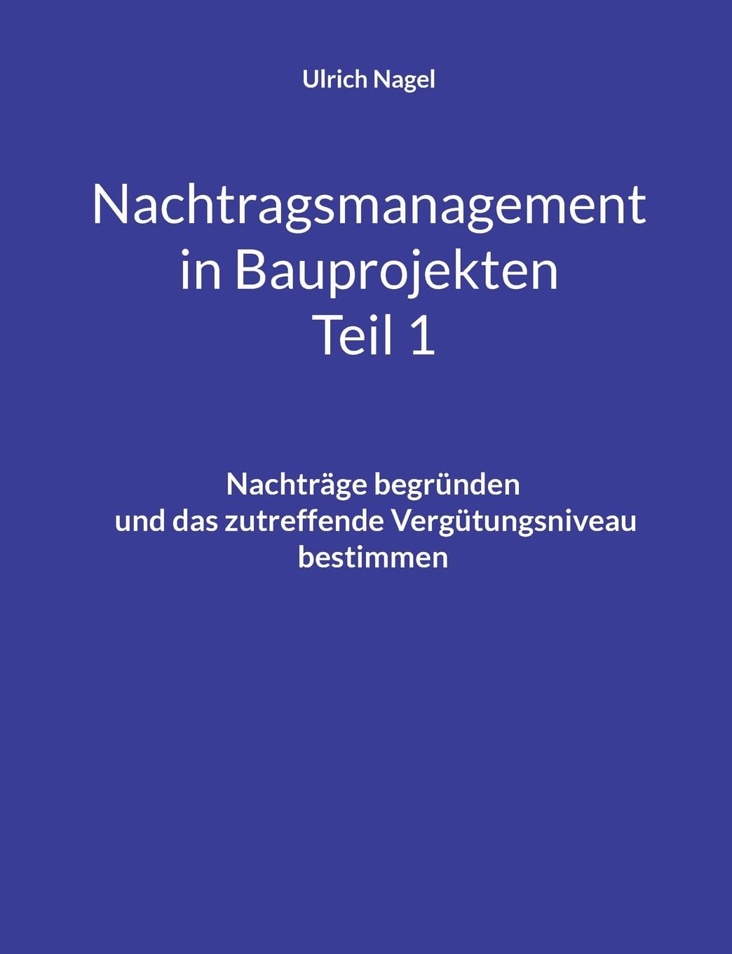 Nachtragsmanagement in Bauprojekten - Teil 1: Nachträge begründen und das zutreffende Vergütungsniveau bestimmen