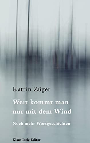 Weit kommt man nur mit dem Wind: Noch mehr Wortgeschichten