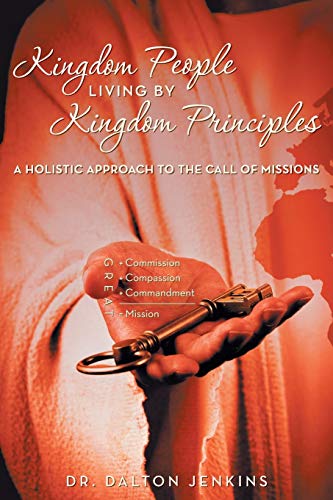Kingdom People Living by Kingdom Principles: A Holistic Approach to the Call of Missions