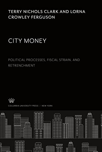 City Money. Political Processes, Fiscal Strain, and Retrenchment