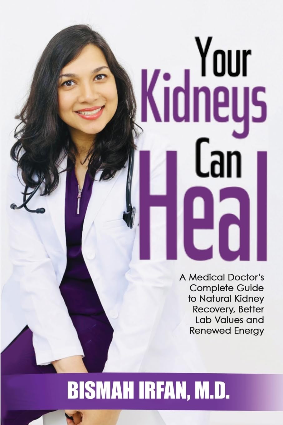 YOUR KIDNEYS CAN HEAL: A Kidney Doctor's Complete Guide to Natural Kidney Recovery, Better Lab Values, and Renewed Energy