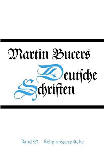 Martin Bucers Deutsche Schriften: Religionsgespräche