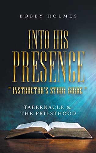 Into His Presence Instructor's Study Guide : Tabernacle & the Priesthood