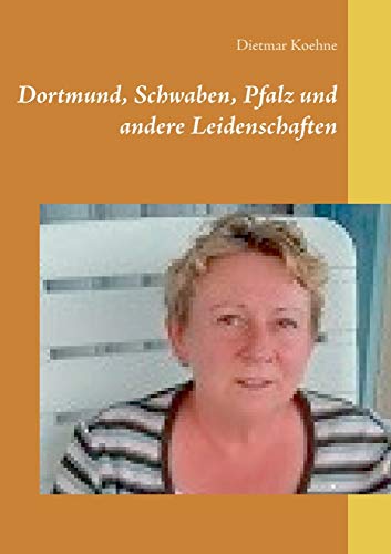 Dortmund, Schwaben, Pfalz und andere Leidenschaften